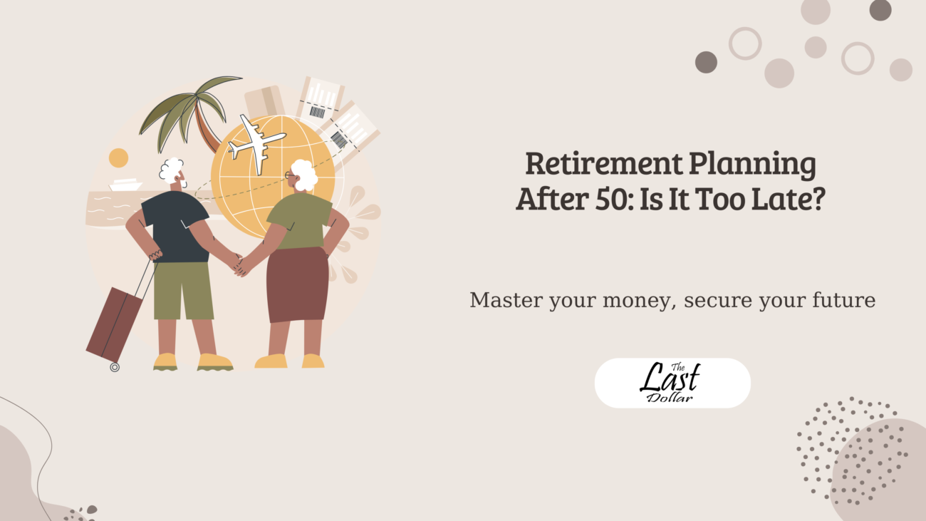 Retirement Planning After 50: Is It Too Late?