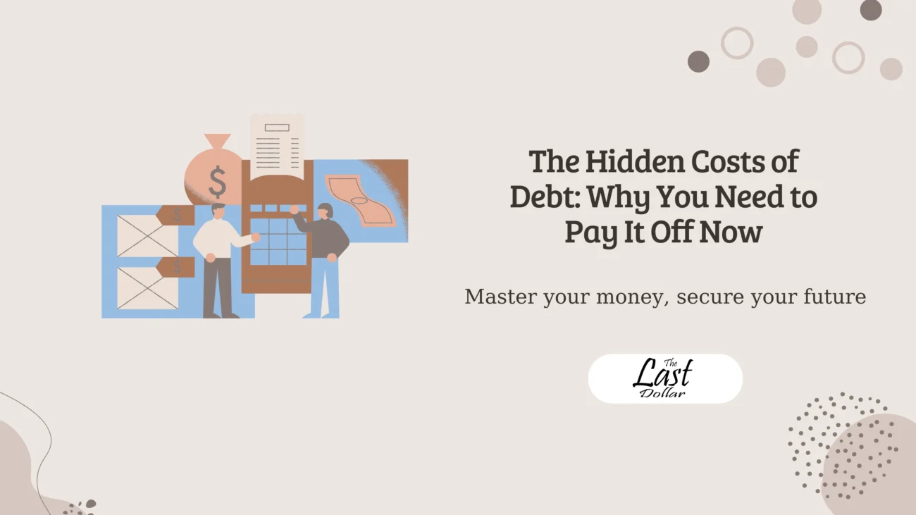 The Hidden Costs of Debt: Why You Need to Pay It Off Now