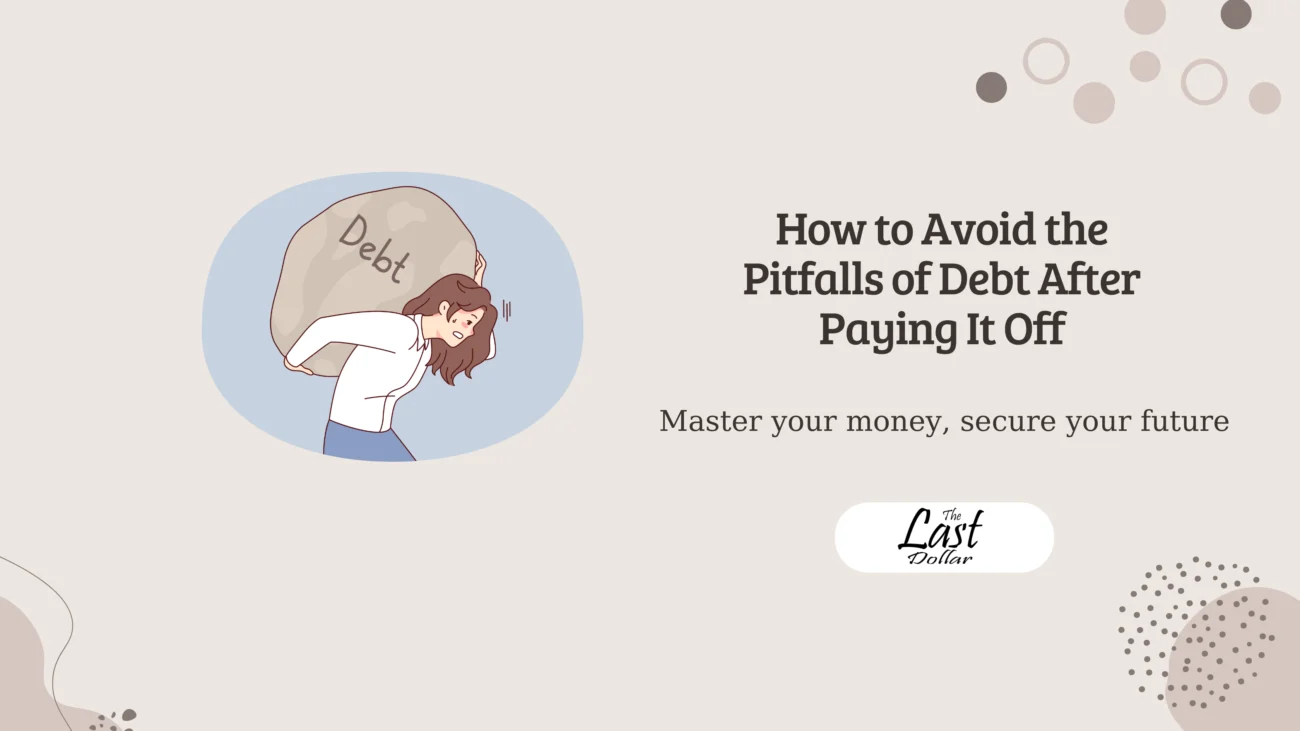 How to Avoid the Pitfalls of Debt After Paying It Off