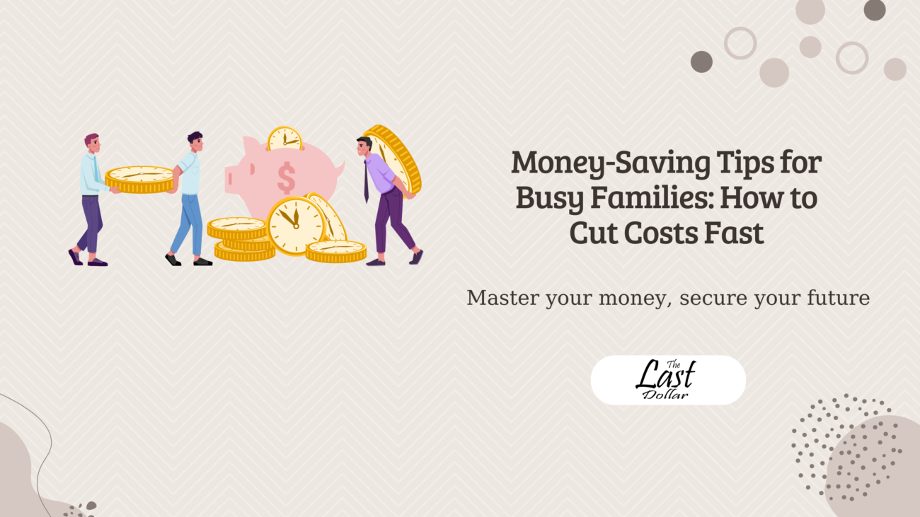 Money-Saving Tips for Busy Families: How to Cut Costs Fast