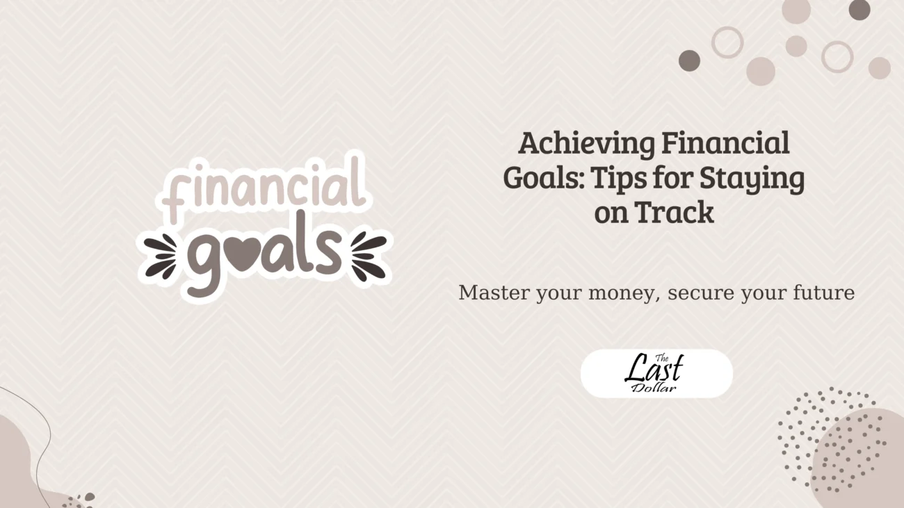 Achieving Financial Goals: Tips for Staying on Track