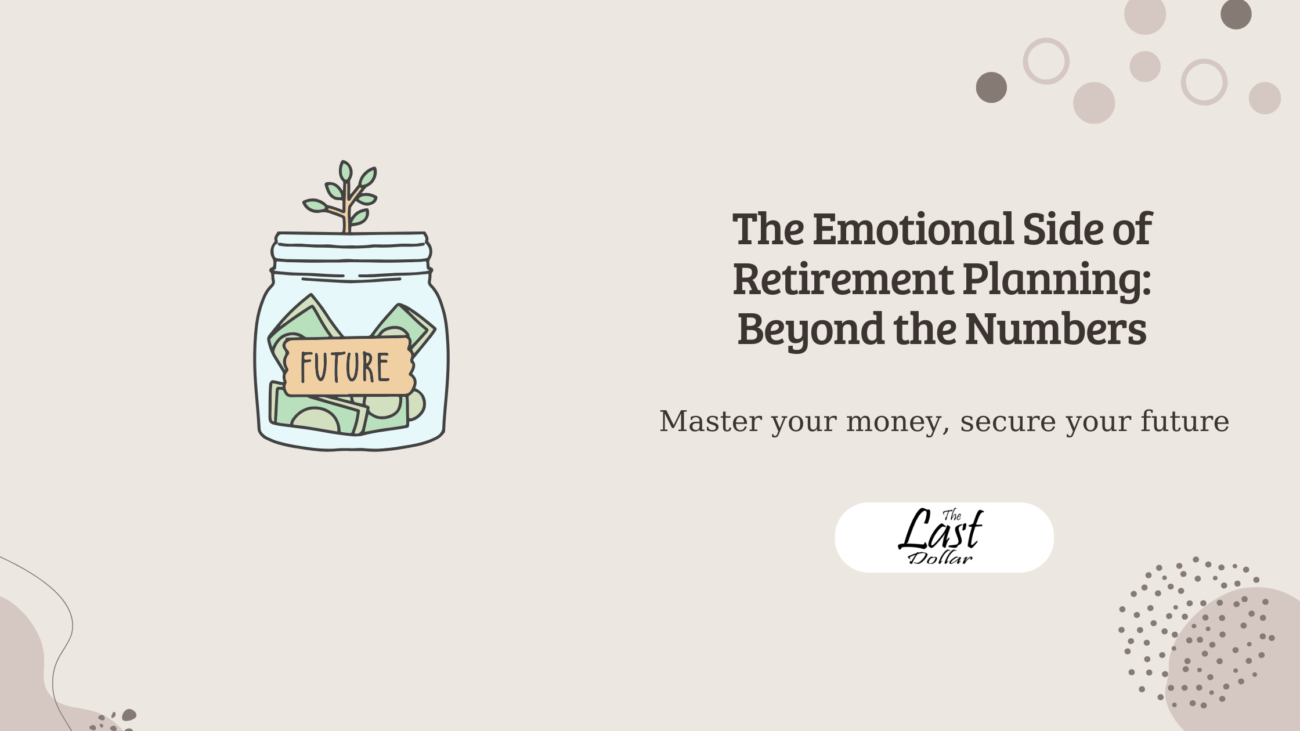 The Emotional Side of Retirement Planning: Beyond the Numbers