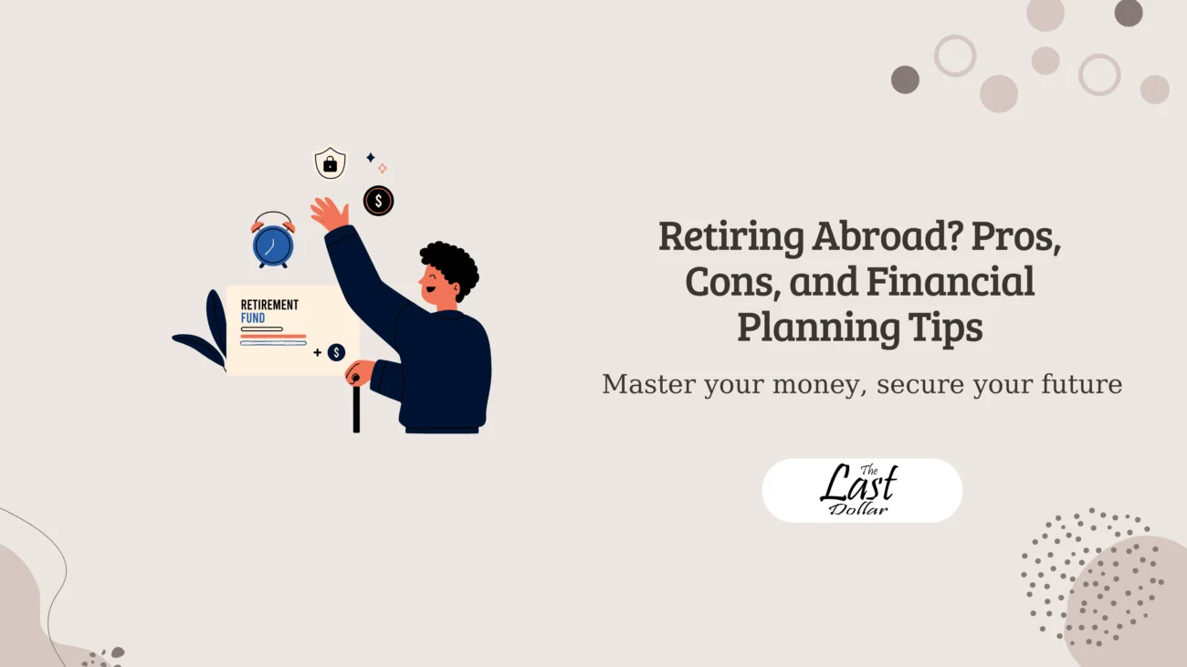 Retiring Abroad? Pros, Cons, and Financial Planning Tips