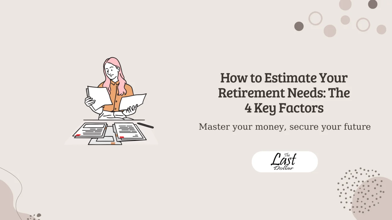 How to Estimate Your Retirement Needs: The 4 Key Factors