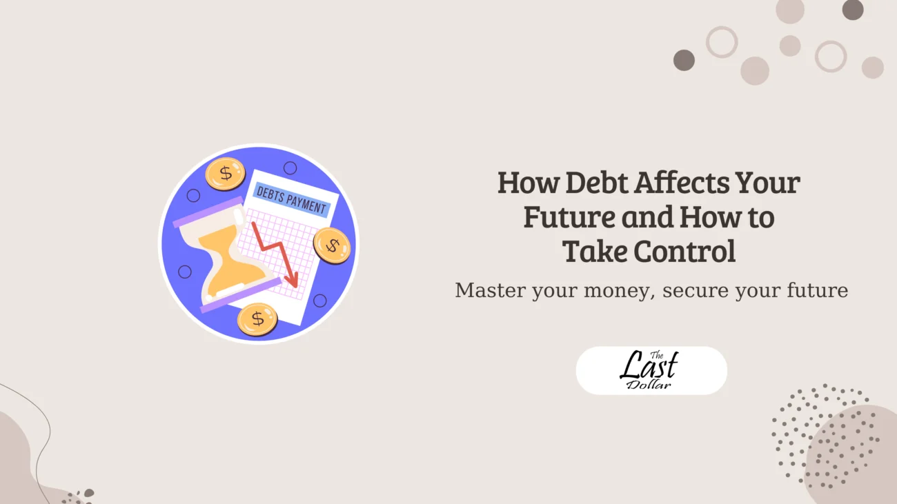 How Debt Affects Your Future and How to Take Control