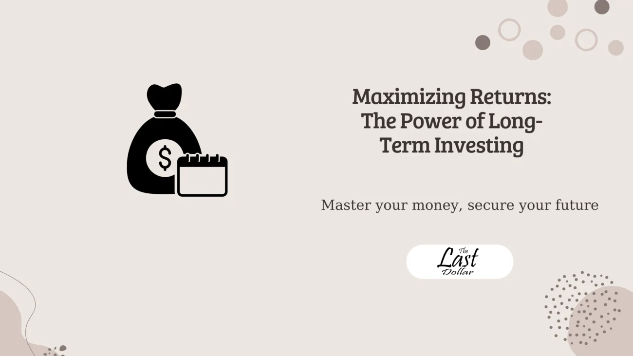 Maximizing Returns: The Power of Long-Term Investing