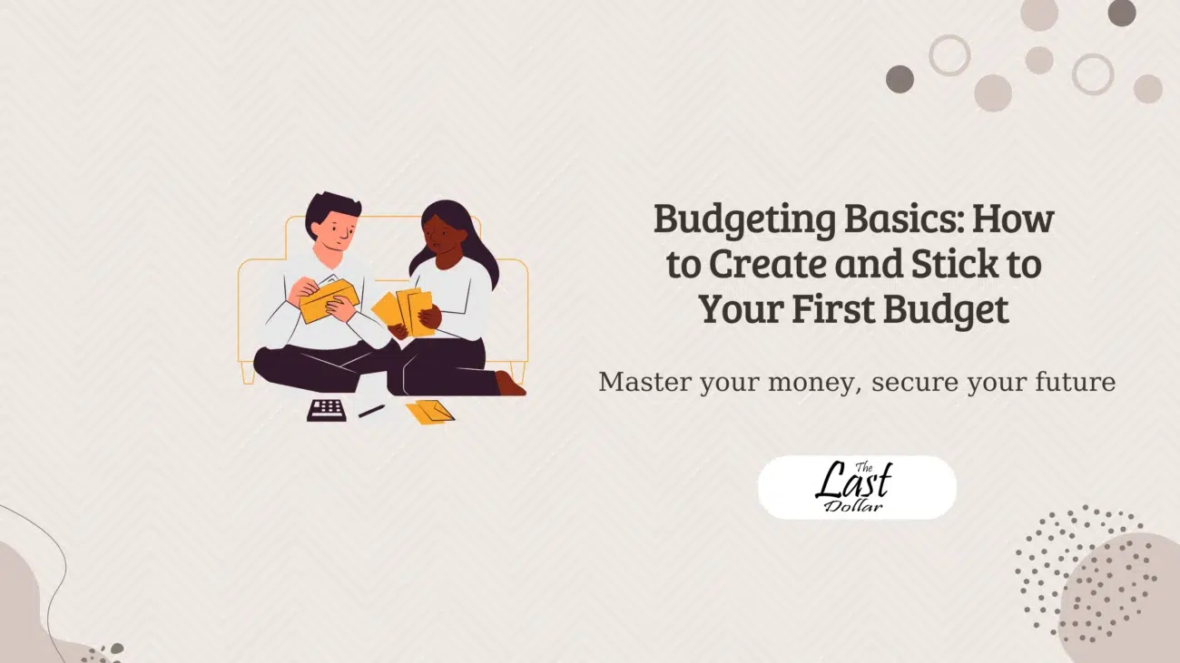 Budgeting Basics: How to Create and Stick to Your First Budget