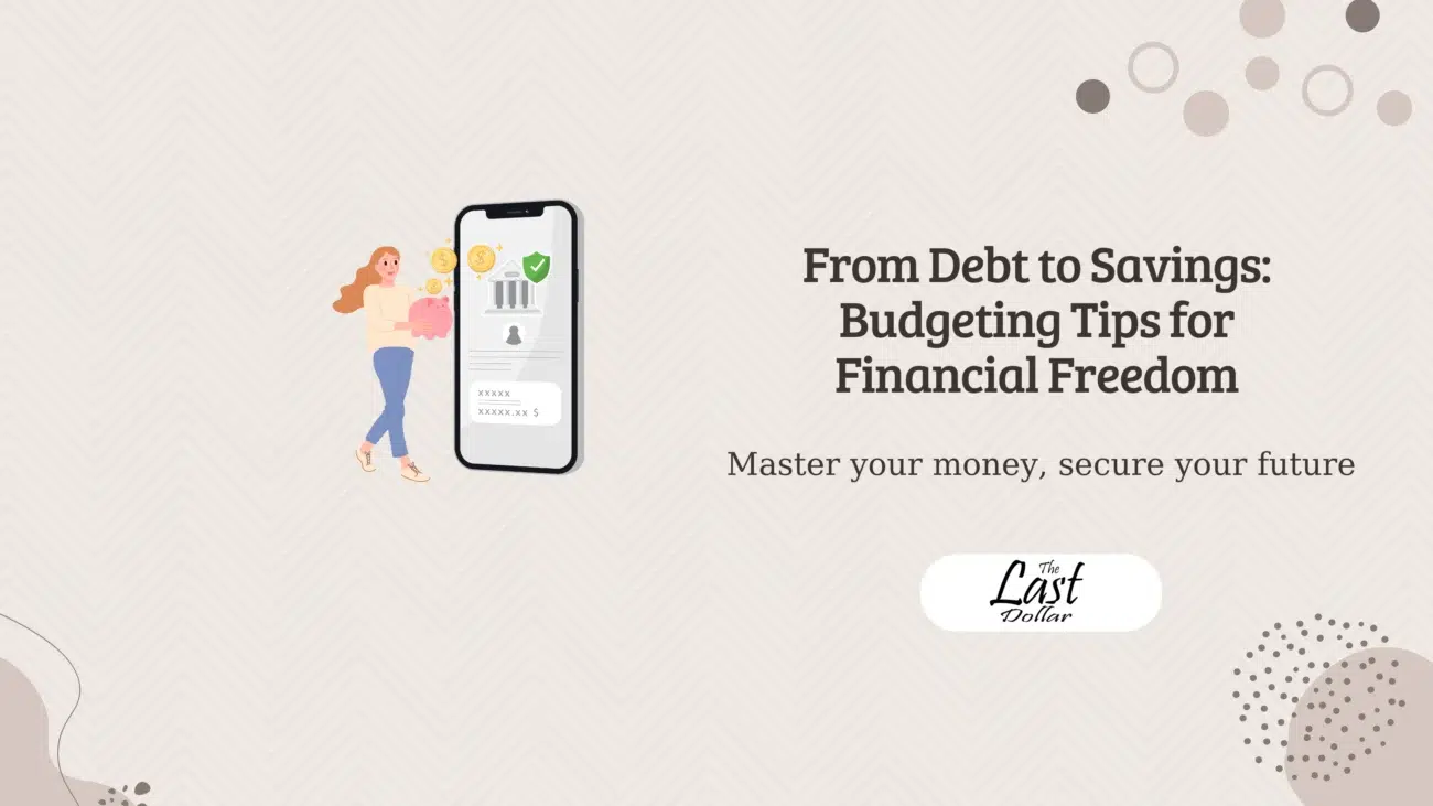 From Debt to Savings: Budgeting Tips for Financial Freedom