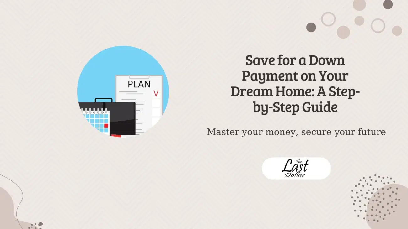 Save for a Down Payment on Your Dream Home: A Step-by-Step Guide