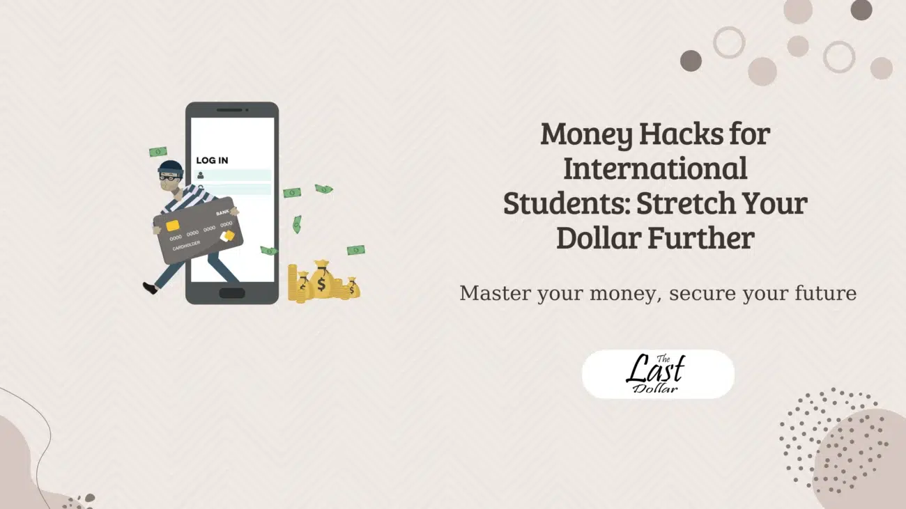 Money Hacks for International Students: Stretch Your Dollar Further