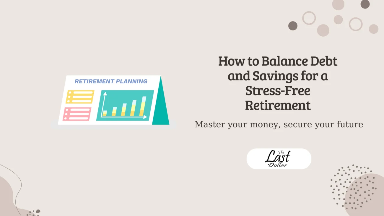 How to Balance Debt and Savings for a Stress-Free Retirement