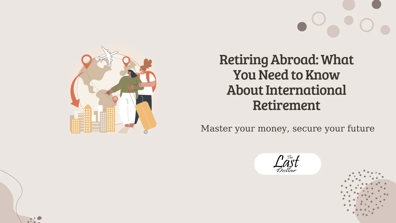 Retiring Abroad: What You Need to Know About International Retirement