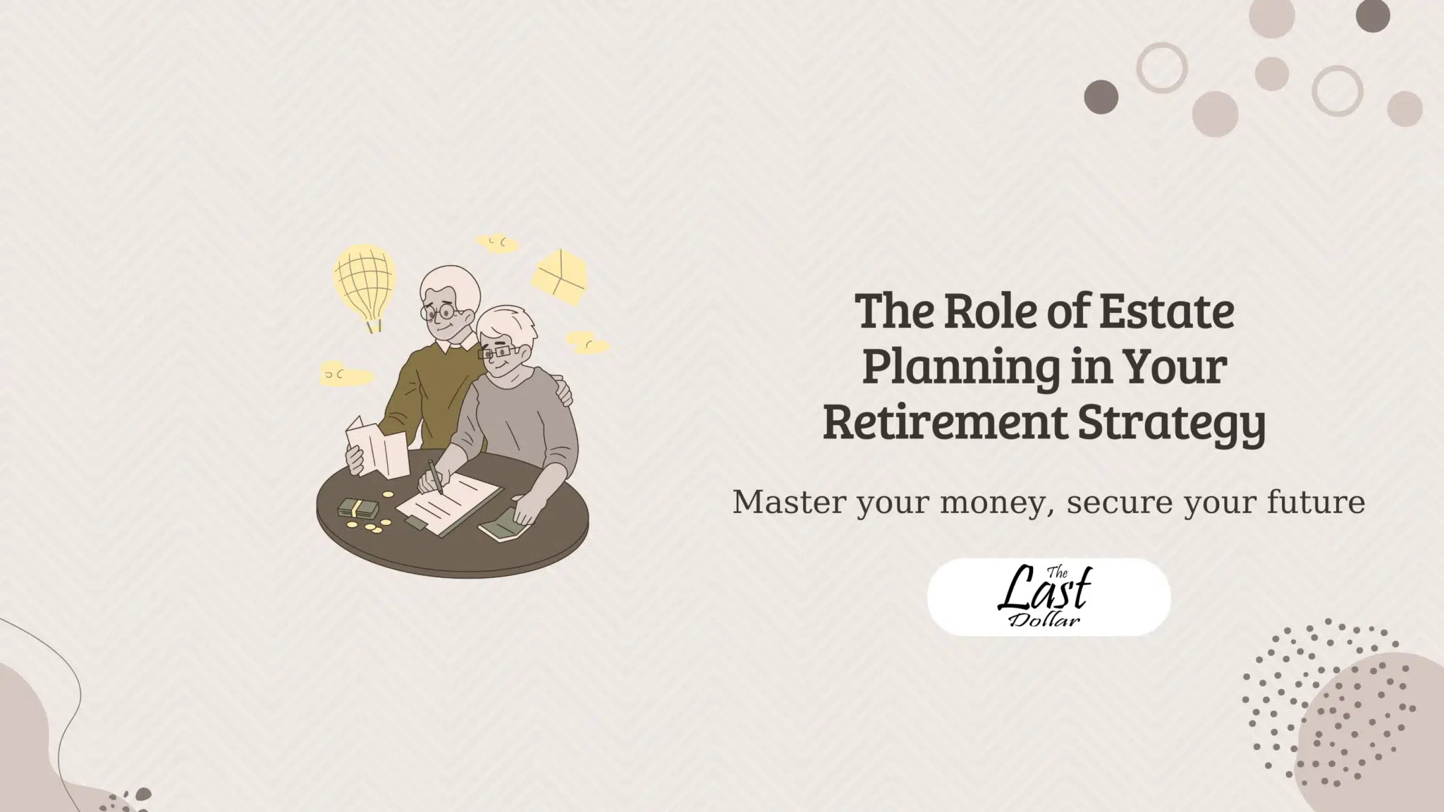 The Role of Estate Planning in Your Retirement Strategy