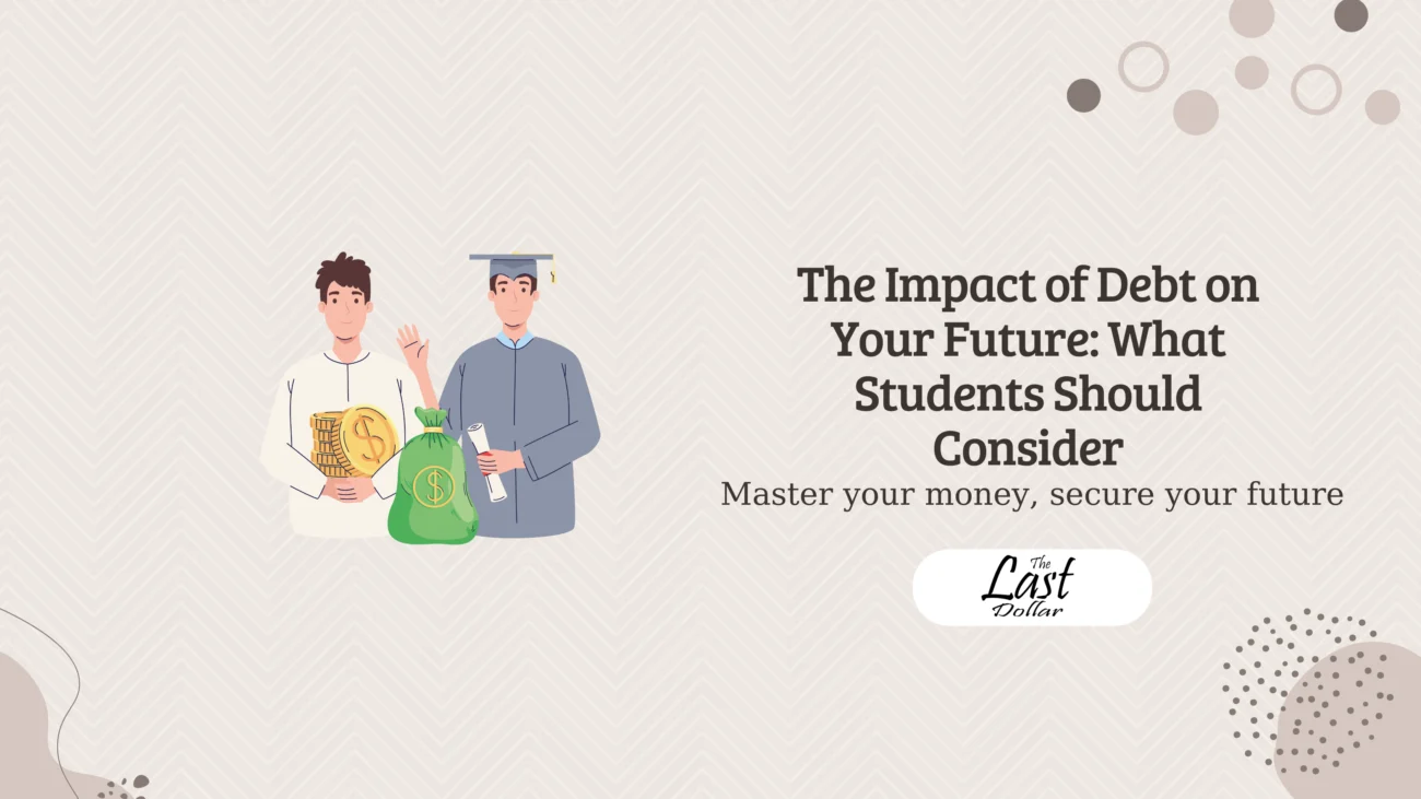 The Impact of Debt on Your Future: What Students Should Consider