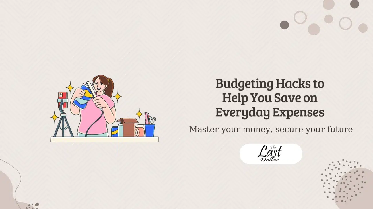 Budgeting Hacks to Help You Save on Everyday Expenses