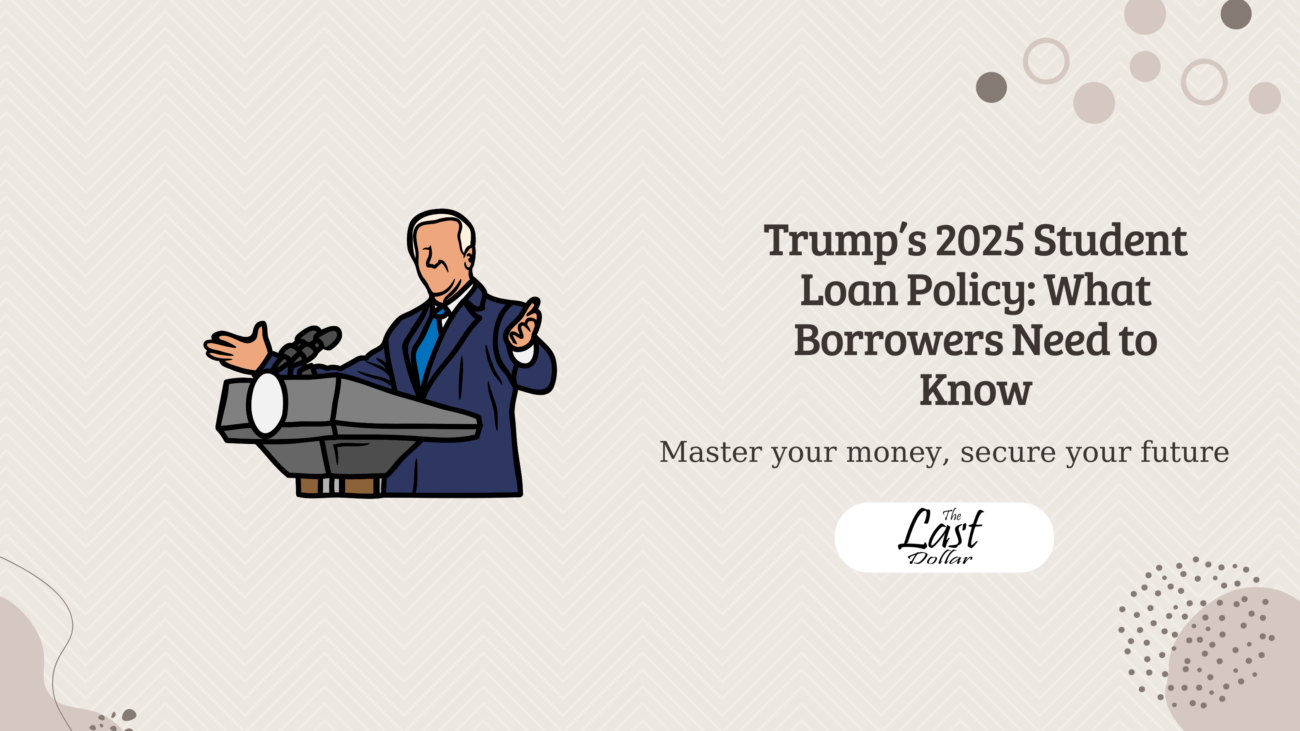 Trump’s 2025 Student Loan Policy: What Borrowers Need to Know