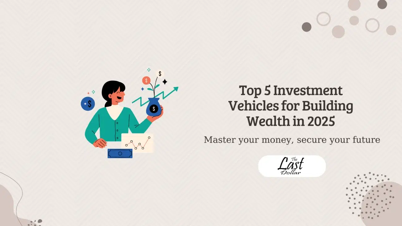 Top 5 Investment Vehicles for Building Wealth in 2025