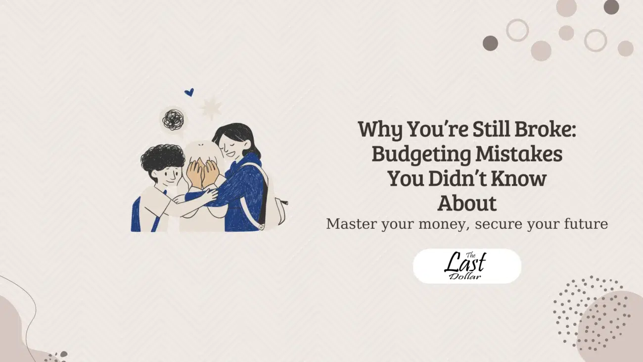 Why You’re Still Broke: Budgeting Mistakes You Didn’t Know About