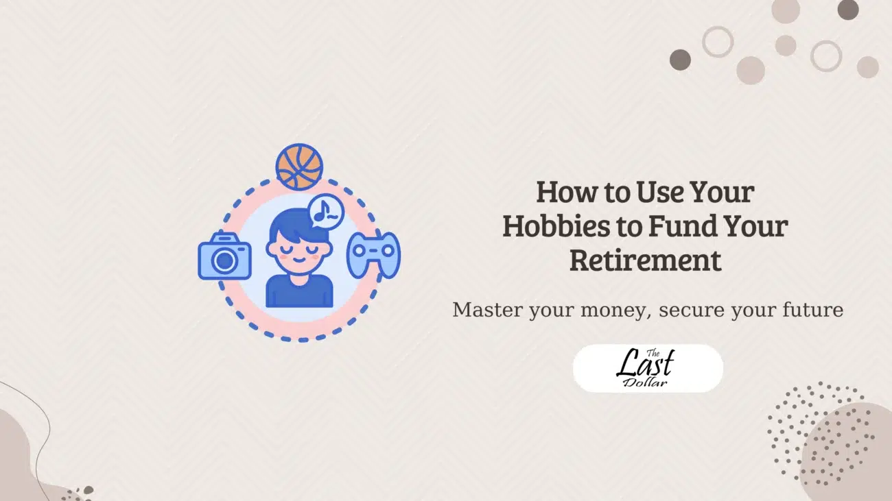 How to Use Your Hobbies to Fund Your Retirement