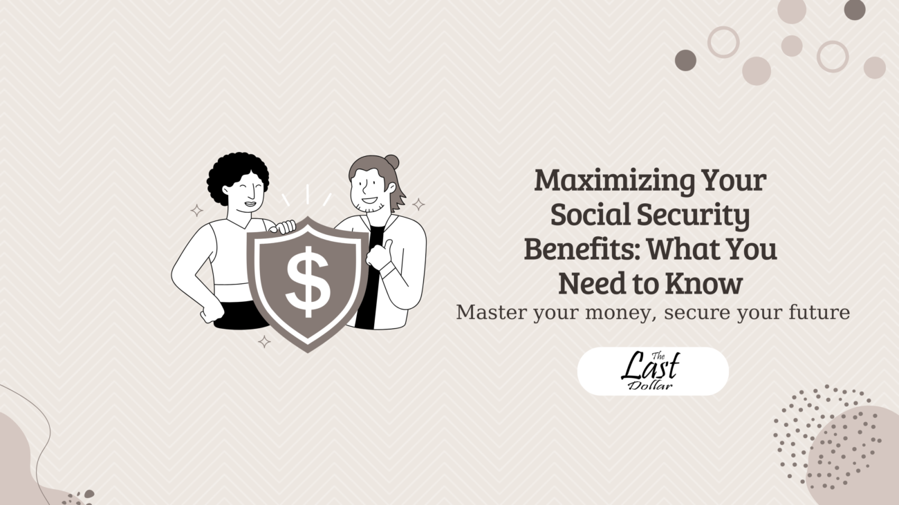 Maximizing Your Social Security Benefits: What You Need to Know