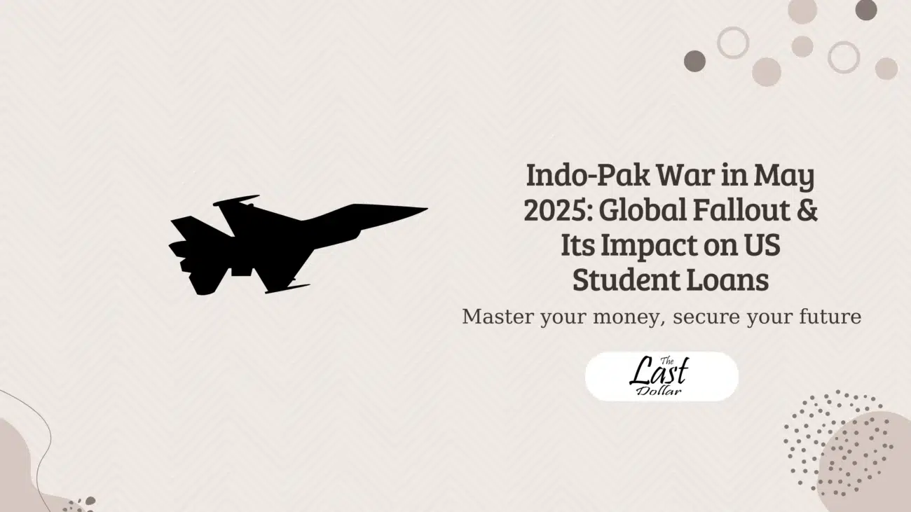 Indo-Pak War in May 2025: Global Fallout & Its Impact on US Student Loans