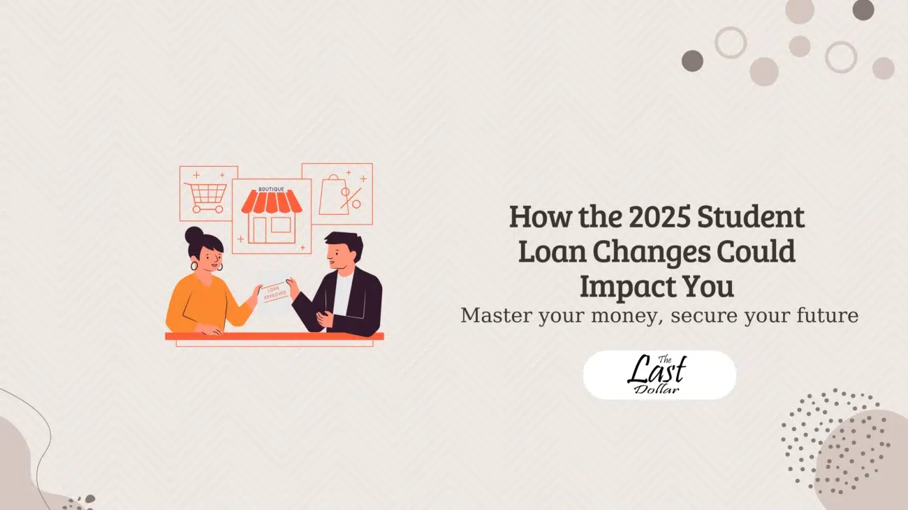 How the 2025 Student Loan Changes Could Impact You